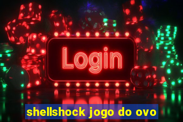 shellshock jogo do ovo